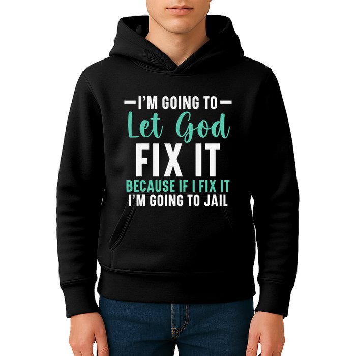 Funny I'm Going To Let God Fix It, If I Fix It I'm Going To Kids Hoodie