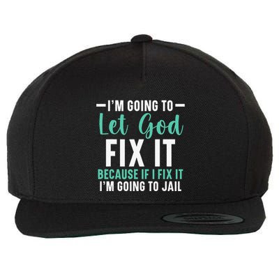 Funny I'm Going To Let God Fix It, If I Fix It I'm Going To Wool Snapback Cap