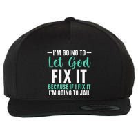 Funny I'm Going To Let God Fix It, If I Fix It I'm Going To Wool Snapback Cap