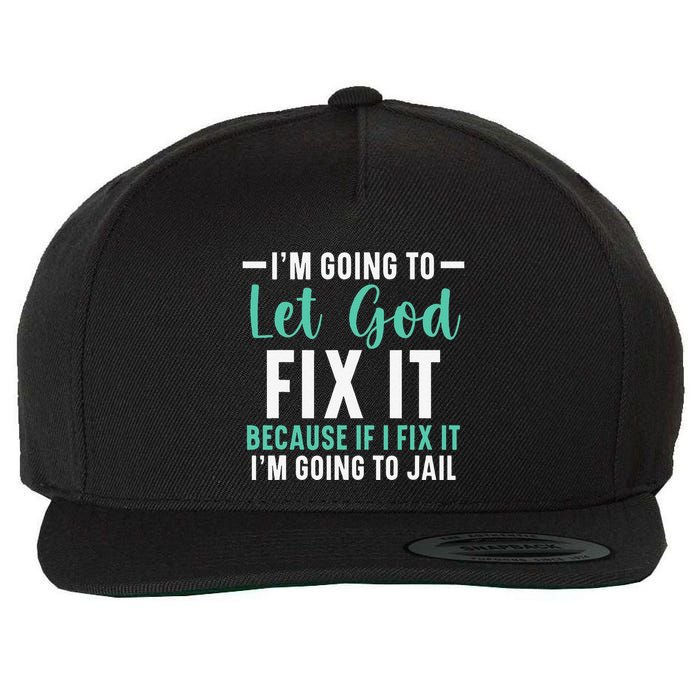 Funny I'm Going To Let God Fix It, If I Fix It I'm Going To Wool Snapback Cap