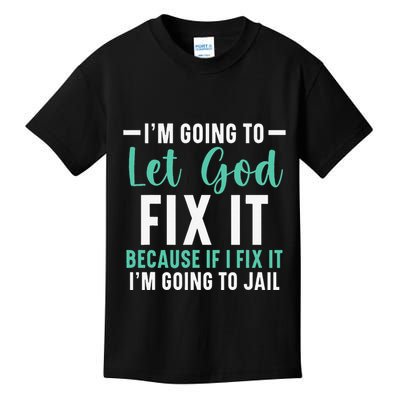 Funny I'm Going To Let God Fix It, If I Fix It I'm Going To Kids T-Shirt