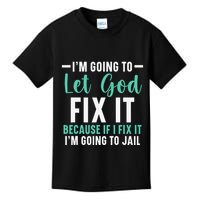 Funny I'm Going To Let God Fix It, If I Fix It I'm Going To Kids T-Shirt