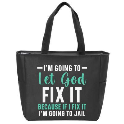 Funny I'm Going To Let God Fix It, If I Fix It I'm Going To Zip Tote Bag