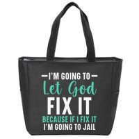 Funny I'm Going To Let God Fix It, If I Fix It I'm Going To Zip Tote Bag