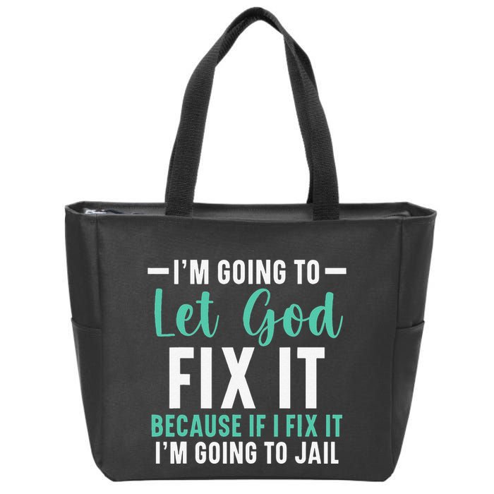 Funny I'm Going To Let God Fix It, If I Fix It I'm Going To Zip Tote Bag