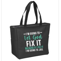 Funny I'm Going To Let God Fix It, If I Fix It I'm Going To Zip Tote Bag