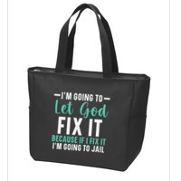 Funny I'm Going To Let God Fix It, If I Fix It I'm Going To Zip Tote Bag