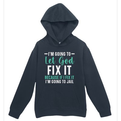 Funny I'm Going To Let God Fix It, If I Fix It I'm Going To Urban Pullover Hoodie