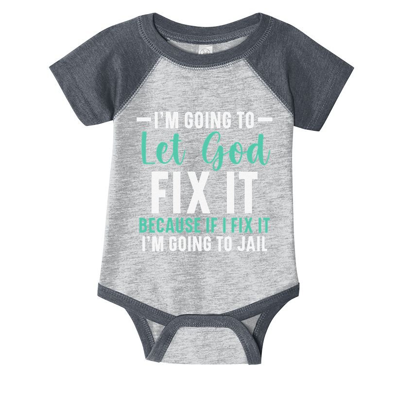 Funny I'm Going To Let God Fix It, If I Fix It I'm Going To Infant Baby Jersey Bodysuit