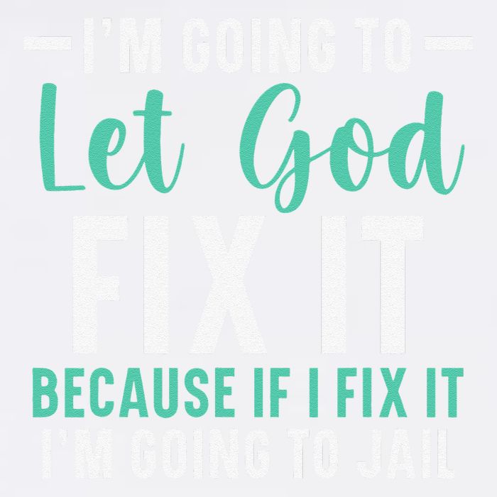 Funny I'm Going To Let God Fix It, If I Fix It I'm Going To Garment-Dyed Sweatshirt