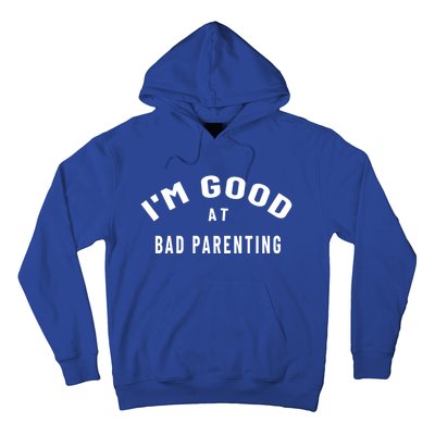 Funny Im Good At Bad Parenting Mom Dad Bad Parent Meme Gift Hoodie