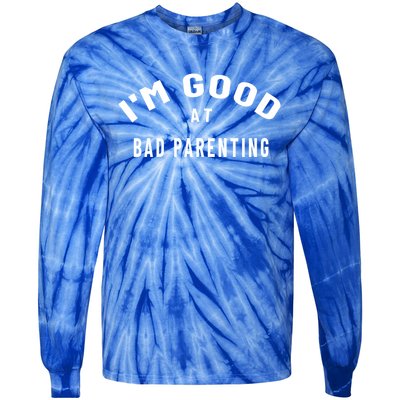 Funny Im Good At Bad Parenting Mom Dad Bad Parent Meme Gift Tie-Dye Long Sleeve Shirt