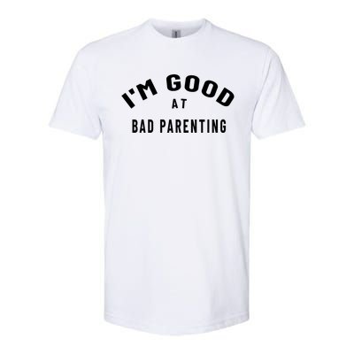 Funny Im Good At Bad Parenting Mom Dad Bad Parent Meme Gift Softstyle CVC T-Shirt