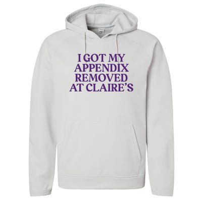 Funny I Got My Appendix Removed At ClaireS Meme Trending Performance Fleece Hoodie