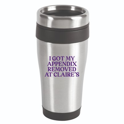 Funny I Got My Appendix Removed At ClaireS Meme Trending 16oz Travel Tumbler
