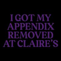 Funny I Got My Appendix Removed At ClaireS Meme Trending 16oz Travel Tumbler