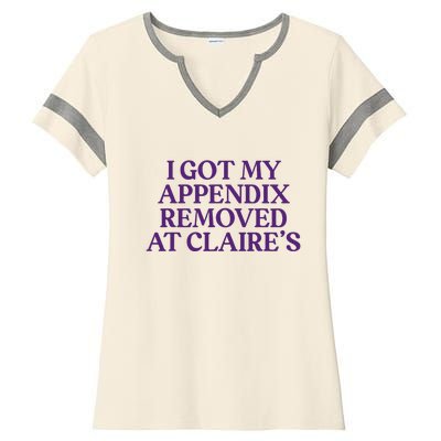 Funny I Got My Appendix Removed At ClaireS Meme Trending Ladies Halftime Notch Neck Tee