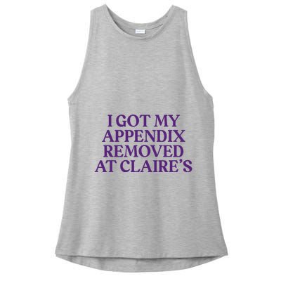 Funny I Got My Appendix Removed At ClaireS Meme Trending Ladies PosiCharge Tri-Blend Wicking Tank