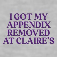 Funny I Got My Appendix Removed At ClaireS Meme Trending Ladies PosiCharge Tri-Blend Wicking Tank