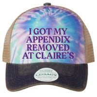 Funny I Got My Appendix Removed At ClaireS Meme Trending Legacy Tie Dye Trucker Hat
