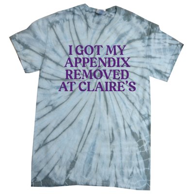 Funny I Got My Appendix Removed At ClaireS Meme Trending Tie-Dye T-Shirt