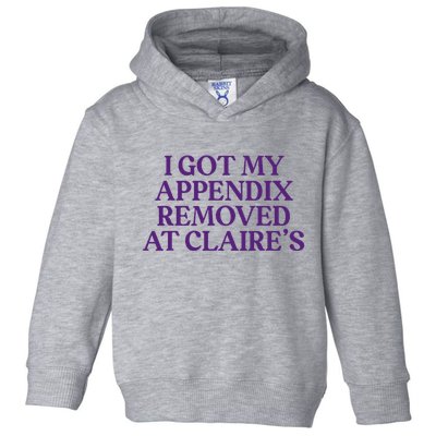 Funny I Got My Appendix Removed At ClaireS Meme Trending Toddler Hoodie
