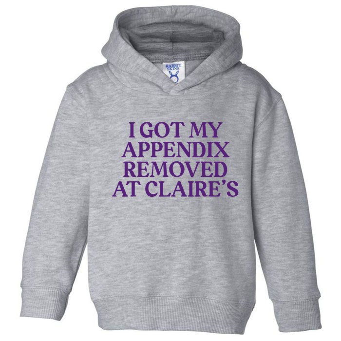 Funny I Got My Appendix Removed At ClaireS Meme Trending Toddler Hoodie