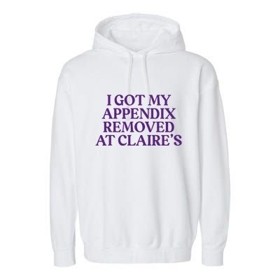 Funny I Got My Appendix Removed At ClaireS Meme Trending Garment-Dyed Fleece Hoodie