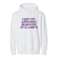 Funny I Got My Appendix Removed At ClaireS Meme Trending Garment-Dyed Fleece Hoodie