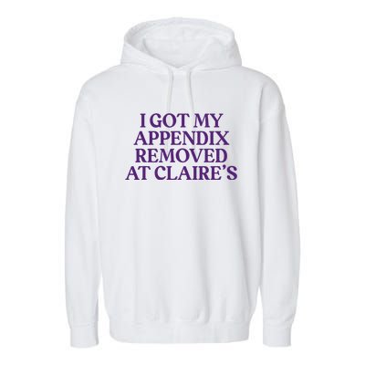 Funny I Got My Appendix Removed At ClaireS Meme Trending Garment-Dyed Fleece Hoodie