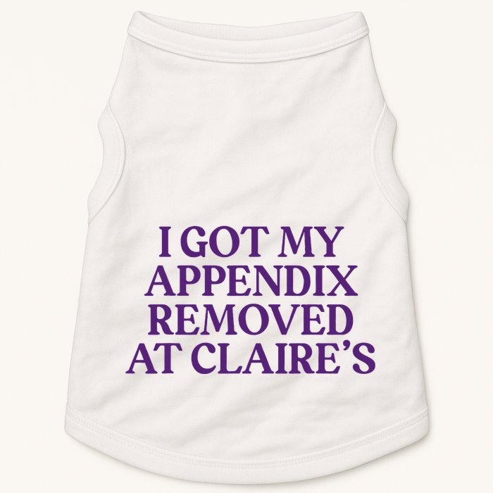 Funny I Got My Appendix Removed At ClaireS Meme Trending Doggie Tank