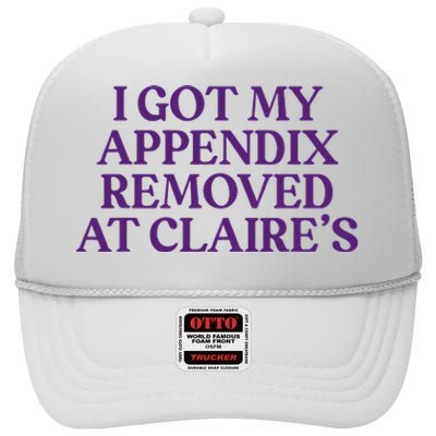 Funny I Got My Appendix Removed At ClaireS Meme Trending High Crown Mesh Back Trucker Hat