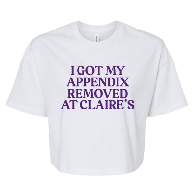 Funny I Got My Appendix Removed At ClaireS Meme Trending Bella+Canvas Jersey Crop Tee