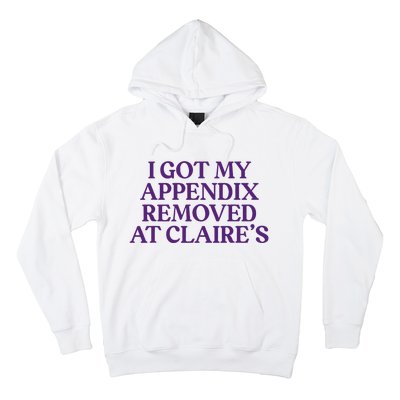 Funny I Got My Appendix Removed At ClaireS Meme Trending Hoodie