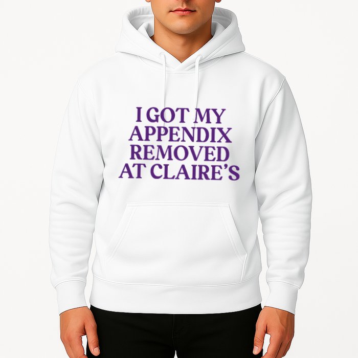 Funny I Got My Appendix Removed At ClaireS Meme Trending Hoodie