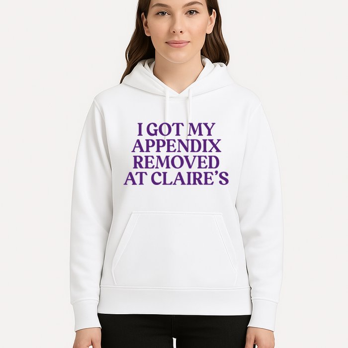 Funny I Got My Appendix Removed At ClaireS Meme Trending Hoodie