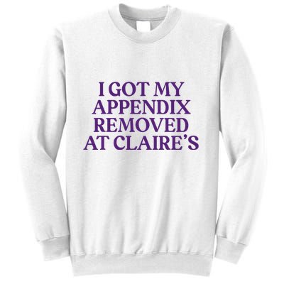Funny I Got My Appendix Removed At ClaireS Meme Trending Sweatshirt