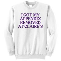 Funny I Got My Appendix Removed At ClaireS Meme Trending Sweatshirt