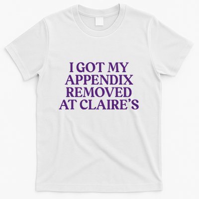 Funny I Got My Appendix Removed At ClaireS Meme Trending T-Shirt