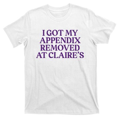 Funny I Got My Appendix Removed At ClaireS Meme Trending T-Shirt