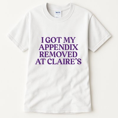 Funny I Got My Appendix Removed At ClaireS Meme Trending Tall T-Shirt