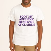 Funny I Got My Appendix Removed At ClaireS Meme Trending Tall T-Shirt