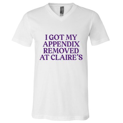 Funny I Got My Appendix Removed At ClaireS Meme Trending V-Neck T-Shirt