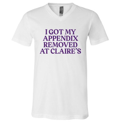 Funny I Got My Appendix Removed At ClaireS Meme Trending V-Neck T-Shirt