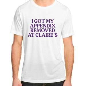 Funny I Got My Appendix Removed At ClaireS Meme Trending Adult ChromaSoft Performance T-Shirt