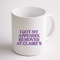 Funny I Got My Appendix Removed At ClaireS Meme Trending Mug