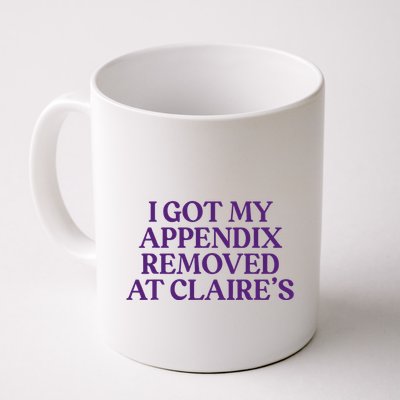 Funny I Got My Appendix Removed At ClaireS Meme Trending Mug