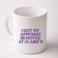 Funny I Got My Appendix Removed At ClaireS Meme Trending Mug