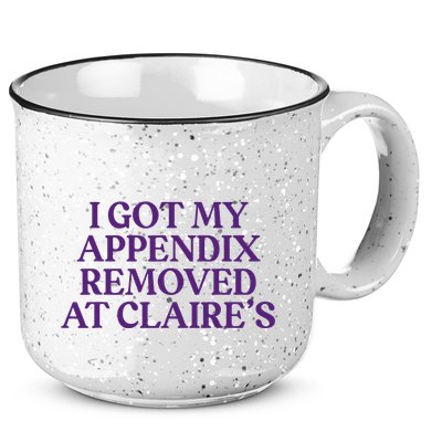Funny I Got My Appendix Removed At ClaireS Meme Trending 15oz Campfire Ceramic Mug