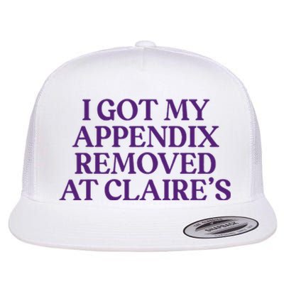 Funny I Got My Appendix Removed At ClaireS Meme Trending Flat Bill Trucker Hat